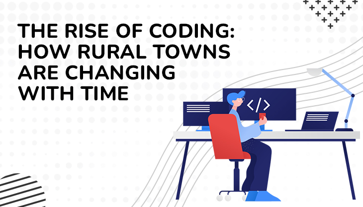 The Rise Of Coding: How Rural Towns Are Changing With Time