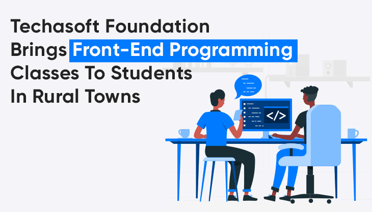 Techasoft Foundation Brings Front-End Programming Classes To Students In Rural Towns